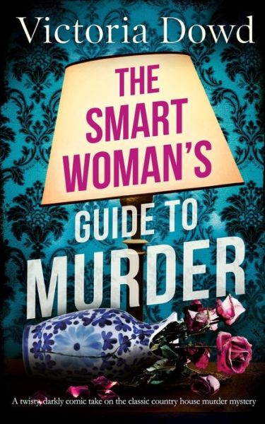 Cover for Victoria Dowd · THE SMART WOMAN'S GUIDE TO MURDER a twisty, darkly comic take on the classic house murder mystery (Taschenbuch) (2022)