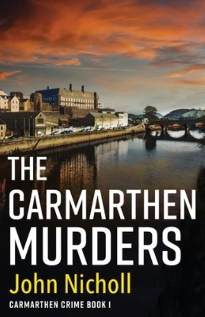 Cover for John Nicholl · The Carmarthen Murders: The start of a dark, edge-of-your-seat crime mystery series from John Nicholl - Carmarthen Crime (Pocketbok) (2022)