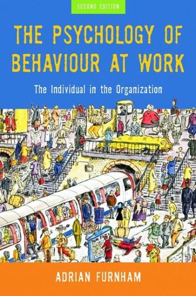 Cover for Furnham, Adrian (University College, London, UK) · The Psychology of Behaviour at Work: The Individual in the Organization (Paperback Book) (2005)