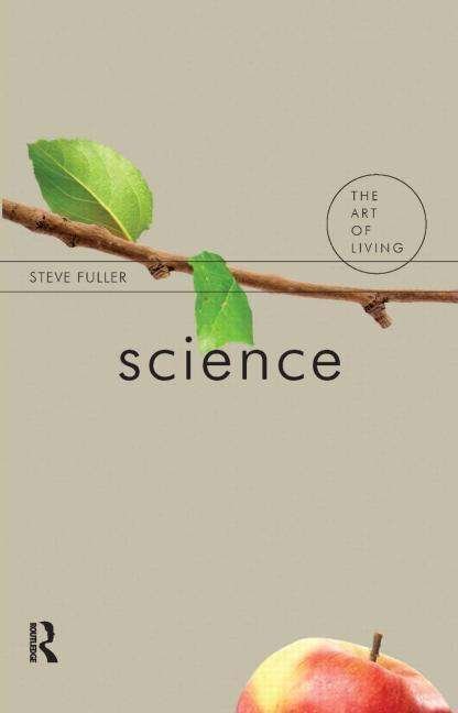Science - The Art of Living - Steve Fuller - Books - Taylor & Francis Ltd - 9781844652044 - August 28, 2014