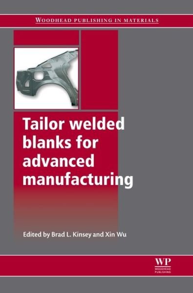 Cover for B Kinsey · Tailor Welded Blanks for Advanced Manufacturing - Woodhead Publishing Series in Welding and Other Joining Technologies (Hardcover Book) (2011)