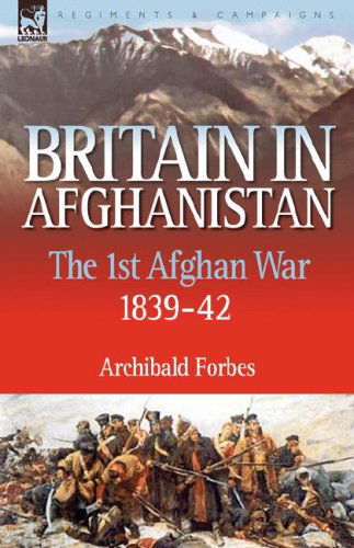 Cover for Archibald Forbes · Britain in Afghanistan 1: The First Afghan War 1839-42 (Hardcover Book) (2007)