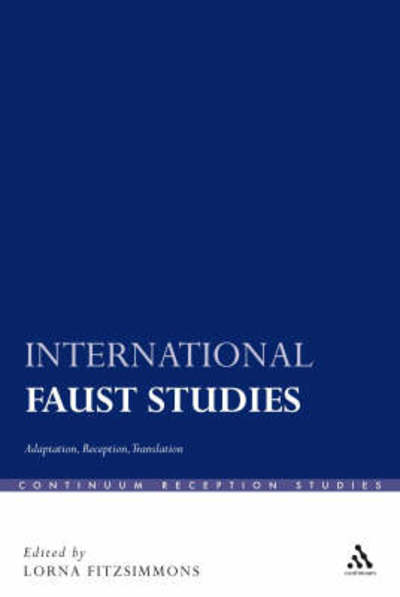 Cover for Lorna Fitzsimmons · International Faust Studies: Adaptation, Reception, Translation - Continuum Reception Studies (Hardcover Book) (2008)