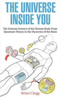 Cover for Brian Clegg · The Universe Inside You: The Extreme Science of the Human Body from Quantum Theory to the Mysteries of the Brain (Pocketbok) (2013)