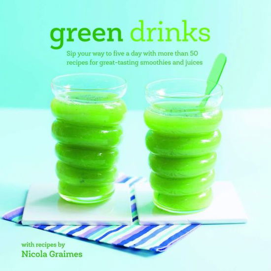 Green Drinks: Sip Your Way to Five a Day with More Than 50 Recipes for Great-Tasting Smoothies and Juices! - Nicola Graimes - Kirjat - Ryland, Peters & Small Ltd - 9781849756044 - torstai 12. helmikuuta 2015