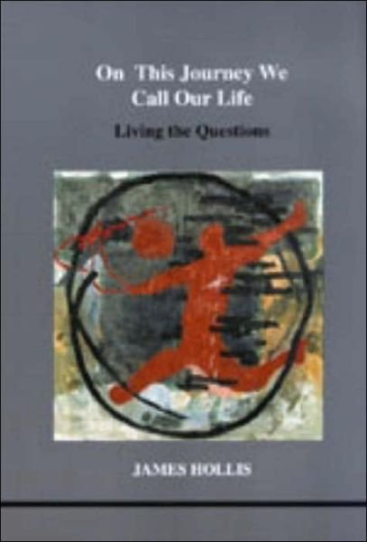 Cover for James Hollis · On This Journey We Call Our Life: Living the Questions (Paperback Bog) (2003)