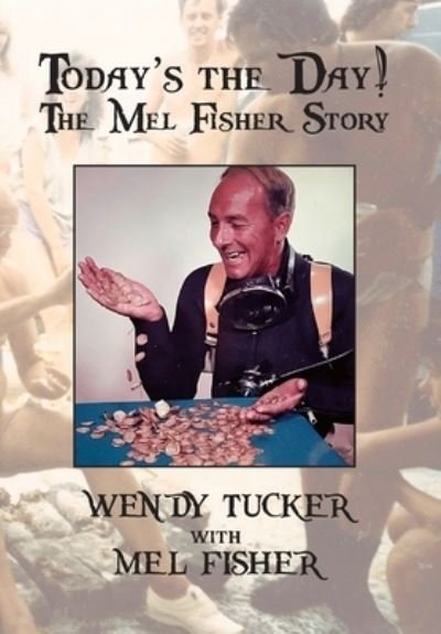 Cover for Wendy Tucker · Today's The Day! The Mel Fisher Story (Hardcover Book) (2022)