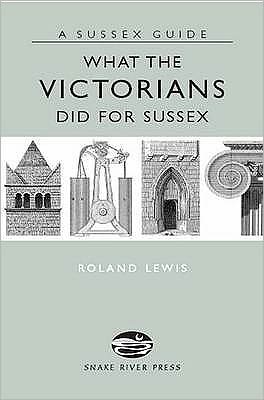 Cover for Roland Lewis · What the Victorians Did for Sussex - Sussex Guide (Hardcover Book) (2007)