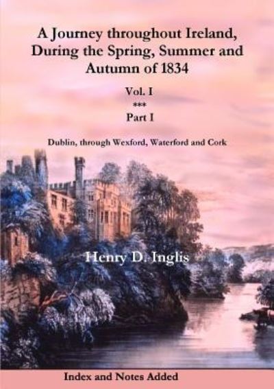 Cover for Henry D. Inglis · A Journey Throughout Ireland, During the Spring, Summer and Autumn of 1834: Vol. 1, Part 1 (Paperback Book) (2013)