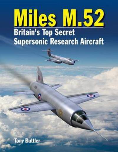 Cover for Tony Buttler · Miles M.52: Britain's Top Secret Supersonic Research Aircraft (Hardcover Book) (2016)