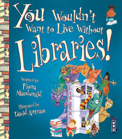 You Wouldn't Want To Live Without Libraries! - You Wouldn't Want to Live Without - Fiona Macdonald - Książki - Salariya Book Company Ltd - 9781912537044 - 1 kwietnia 2019