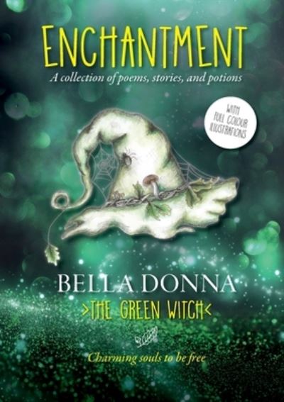 Enchantment: A collection of poems, stories, and potions - Donna, the Green Witch, Bella - Books - Book Brilliance Publishing - 9781913770044 - June 21, 2021