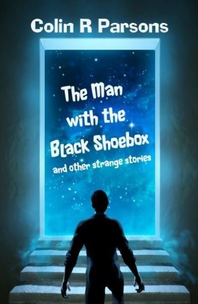 Cover for Colin R. Parsons · Man with the Black Shoebox and Other Strange Stories (Book) (2021)