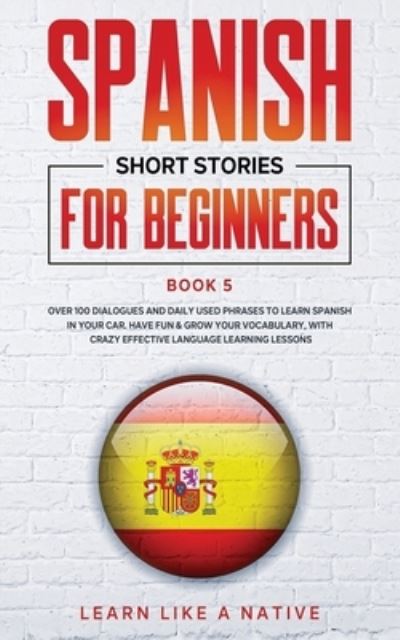 Cover for Learn Like A Native · Spanish Short Stories for Beginners Book 5 (Paperback Bog) (2020)