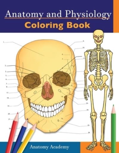 Cover for Anatomy Academy · Anatomy and Physiology Coloring Book: Incredibly Detailed Self-Test Color workbook for Studying Perfect Gift for Medical School Students, Doctors, Nurses and Adults (Paperback Book) (2020)