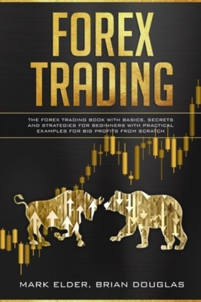 Cover for Mark Elder · Forex Trading: The Forex trading book with basics, secrets and strategies for beginners with practical examples for big profits from scratch (Paperback Book) (2021)