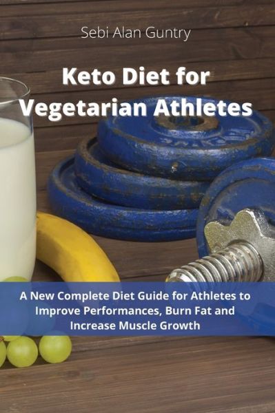 Keto Diet for Vegetarian Athletes - Sebi Alan Guntry - Książki - Mafeg Digital Ltd - 9781914393044 - 13 lutego 2021