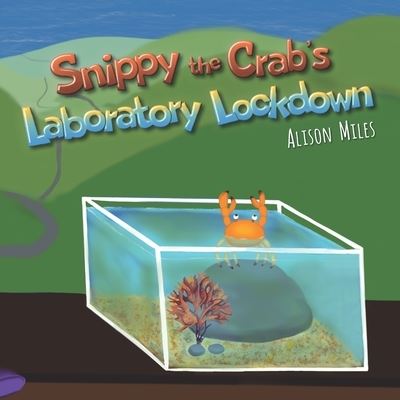 Cover for Alison Jane Miles · Snippy the Crab's Laboratory Lockdown (Paperback Book) (2021)