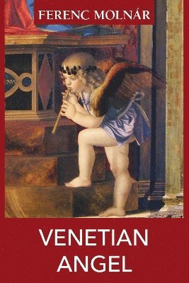 Cover for Ferenc Molnar · Venetian Angel (Pocketbok) (2024)