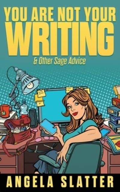 Cover for Angela Slatter · You Are Not Your Writing &amp; Other Sage Advice (Paperback Book) (2021)