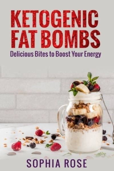 Cover for Sophia Rose · Ketogenic Fat Bombs (Paperback Book) (2020)