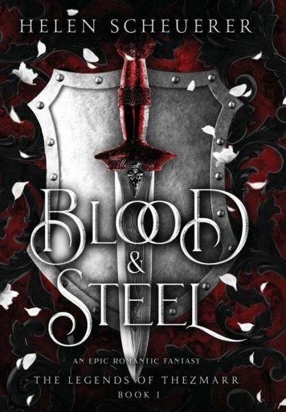 Cover for Helen Scheuerer · Blood &amp; Steel: An Epic Romantic Fantasy - the Legends of Thezmarr 1 (Inbunden Bok) (2023)