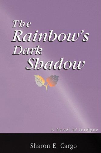 Cover for Sharon E Cargo · The Rainbow's Dark Shadow (Paperback Book) (2008)