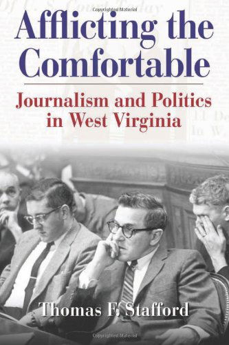 Cover for Thomas F. Stafford · Afflicting the Comfortable: Journalism and Politics in West Virginia - West Virginia &amp; Appalachia Series (Hardcover Book) [1st edition] (2005)
