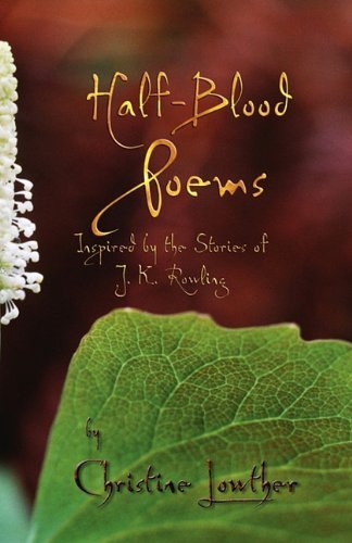 Cover for Christine Lowther · Half-Blood Poems: Inspired by the Stories of J.K. Rowling (Pocketbok) (2011)