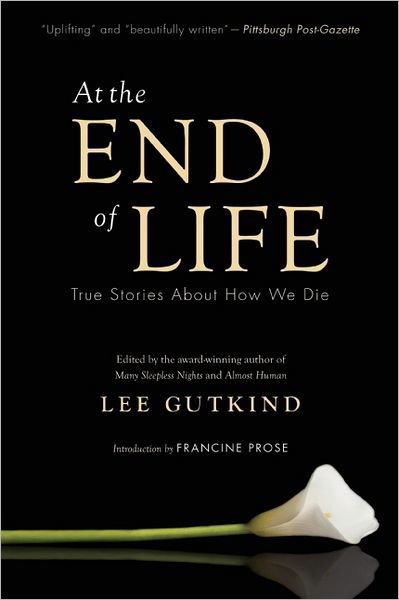 Cover for Lee Gutkind · At the End of Life: True Stories About How We Die (Paperback Book) (2012)