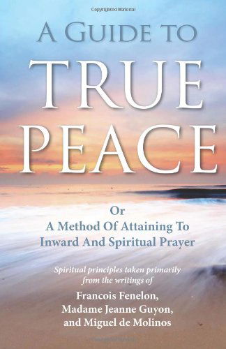 Cover for Miguel Molinos · A Guide to True Peace: a Method of Attaining to Inward and Spiritual Prayer (Paperback Book) (2011)