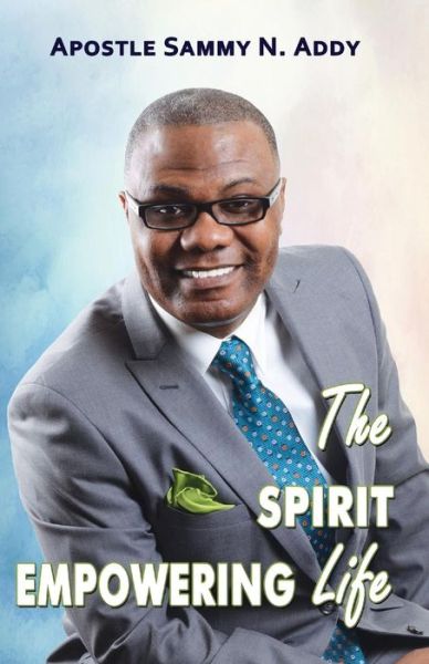 Cover for Addy N. Sammy · The Spirit Empowering Life (Paperback Book) (2014)