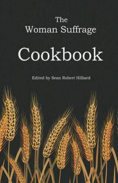 The Woman Suffrage Cookbook - Sean Robert Hilliard - Books - Whitlock Publishing - 9781943115044 - May 3, 2015