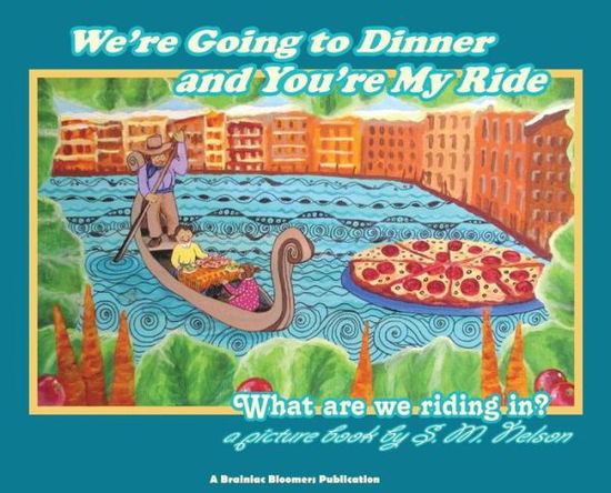 Cover for S M Nelson · We're Going to Dinner and You're My Ride : What are we riding in? (Hardcover Book) (2018)