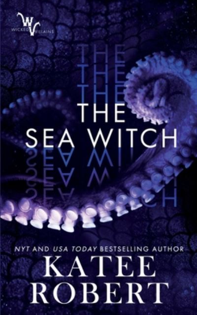 The Sea Witch - Wicked Villains - Katee Robert - Books - Trinkets & Tales LLC - 9781951329044 - August 5, 2020