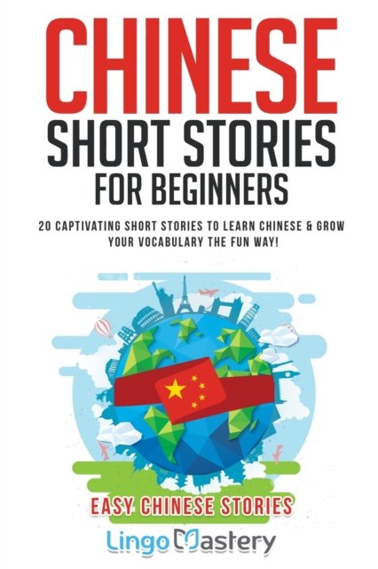 Cover for Lingo Mastery · Chinese Short Stories For Beginners: 20 Captivating Short Stories to Learn Chinese &amp; Grow Your Vocabulary the Fun Way! - Easy Chinese Stories (Paperback Book) (2020)