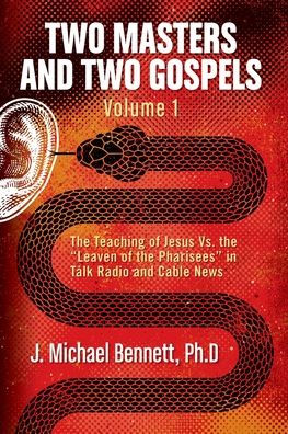 Cover for J Michael Bennett · Two Masters and Two Gospels, Volume 1: The Teaching of Jesus Vs. The Leaven of the Pharisees in Talk Radio and Cable News - Two Masters and Two Gospels (Paperback Book) (2020)