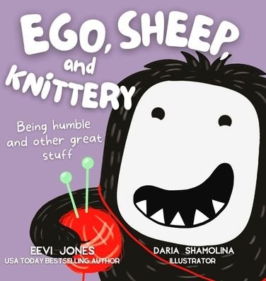 Cover for Eevi Jones · Ego, Sheep, and Knittery: Being Humble and Other Great Stuff (Hardcover bog) (2021)