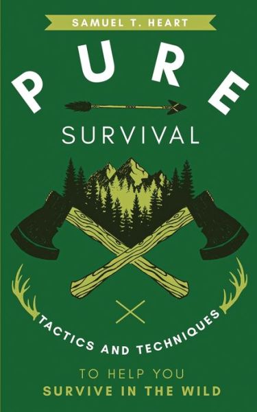 Cover for Samuel T Heart · Pure Survival: Tactics and Techniques to Help You Survive in the Wild (Paperback Book) (2020)