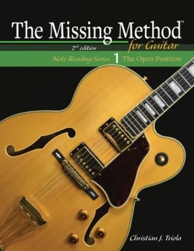 The Missing Method for Guitar Book 1: Note Reading in the Open Position - The Missing Method for Guitar Note Reading - Christian J Triola - Livros - Missing Method - 9781953101044 - 18 de julho de 2020