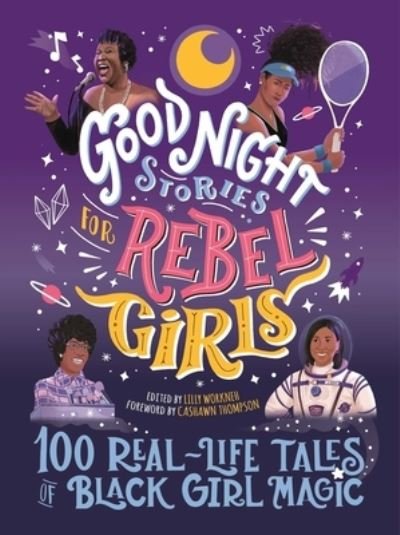 Cover for Lilly Workneh · Good Night Stories for Rebel Girls: 100 Real-Life Tales of Black Girl Magic - Good Night Stories for Rebel Girls (Hardcover Book) (2021)