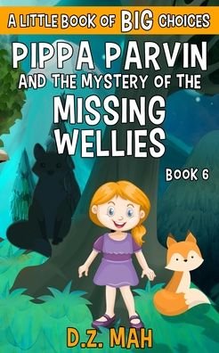 Cover for D Z Mah · Pippa Parvin and the Mystery of the Missing Wellies: A Little Book of BIG Choices - Pippa the Werefox (Paperback Bog) (2020)
