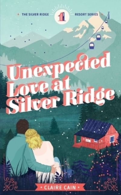 Cover for Claire Cain · Unexpected Love at Silver Ridge A Sweet Small Town Romance (Paperback Book) (2020)
