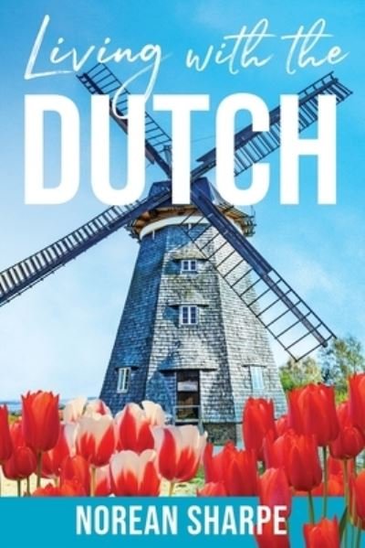Cover for Norean Sharpe · Living With the Dutch: An American Woman Finds Friendship Abroad (Taschenbuch) [2nd edition] (2021)