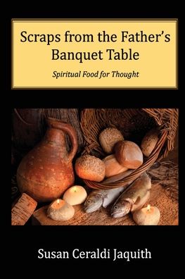 Cover for Susan C Jaquith · Scraps from the Father's Banquet Table (Paperback Book) (2022)