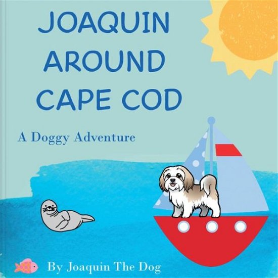 Cover for Joaquin The Dog · Joaquin Around Cape Cod: A Doggy Adventure - Joaquin Around the World (Taschenbuch) [Large type / large print edition] (2022)