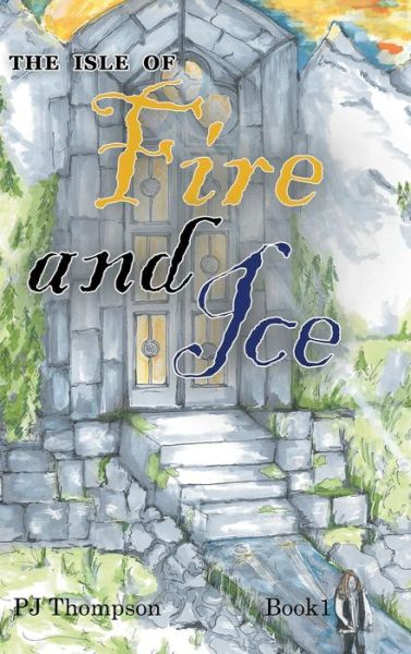 Cover for Pj Thompson · The Isle of Fire and Ice: Book 1 (Hardcover Book) (2019)