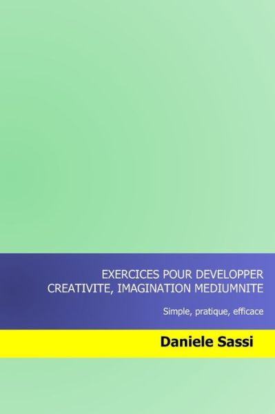 Cover for Daniele Sassi · Exercices pour developper CREATIVITE, IMAGINATION, MEDIUMNITE (Paperback Book) (2018)