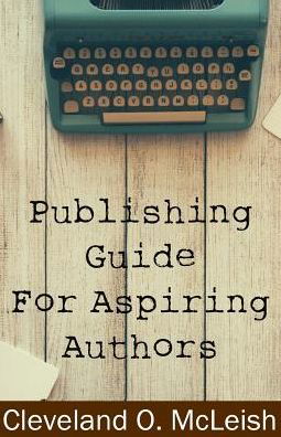 Cover for Cleveland O. McLeish · Publishing Guide for Aspiring Authors (Pocketbok) (2018)