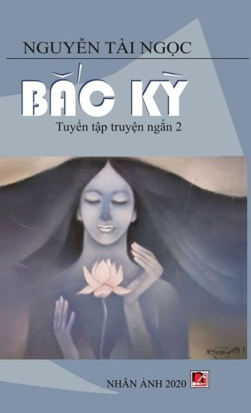 Cover for Tai Ngoc Nguyen · B&amp;#7855; c K&amp;#7923; (new Version - Hard Cover) (Bog) (2020)